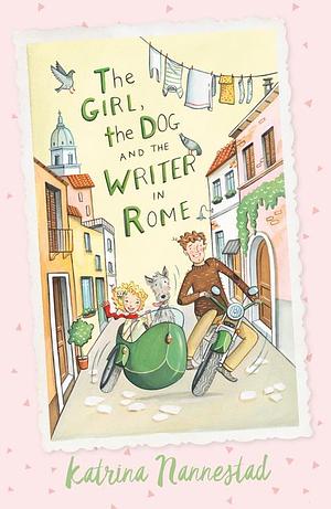 The Girl, the Dog and the Writer in Rome by Katrina Nannestad