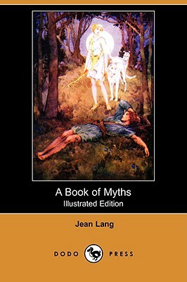A Book of Myths (Illustrated Edition) (Dodo Press) by Jean Lang