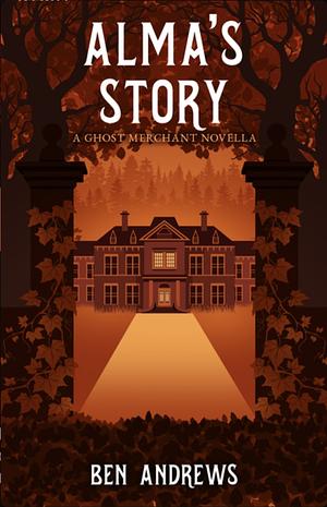 Alma's Story- A Ghost Merchant by Ben Andrews