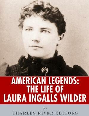 American Legends: The Life of Laura Ingalls Wilder by Charles River Editors