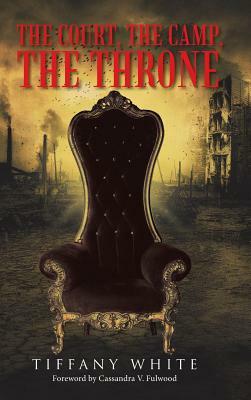 The Court, the Camp, the Throne by Tiffany White