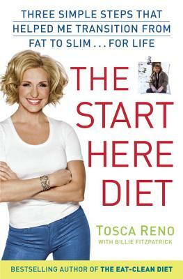 The Start Here Diet: Three Simple Steps That Helped Me Transition from Fat to Slim . . . for Life by Tosca Reno, Billie Fitzpatraick