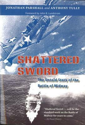 Shattered Sword: The Untold Story of the Battle of Midway by Jonathan Parshall, Anthony Tully