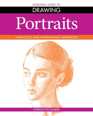 Portraits: A Practical and Inspirational Workbook by Barrington Barber