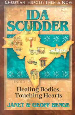 Ida Scudder: Healing Bodies, Touching Hearts by Janet Benge