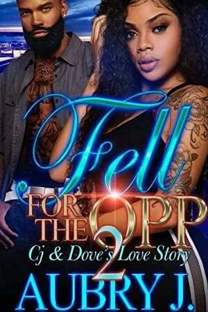 Fell for the Opp 2: Cj & Dove's Love Story by Aubry J.