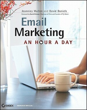 Email Marketing: An Hour a Day by David Daniels, Jeanniey Mullen, David H. Gilmour