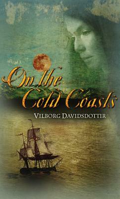 On the Cold Coasts by Vilborg Davidsdottir