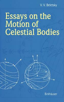 Essays on the Motion of Celestial Bodies by V. V. Beletsky