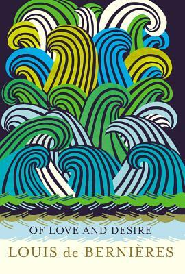 Of Love and Desire by Louis de Bernières