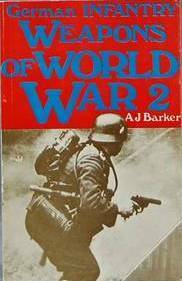 German Infantry Weapons Of World War II by A.J. Barker