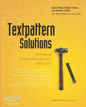 Textpattern Solutions: Php-Based Content Management Made Easy by Robert Sable, Kevin Potts, Cody Lindley