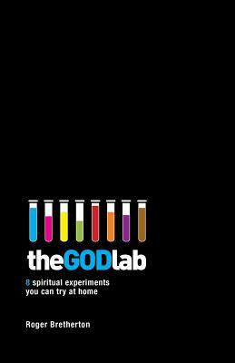 The God Lab: 8 spiritual experiments you can try at home by Roger Bretherton