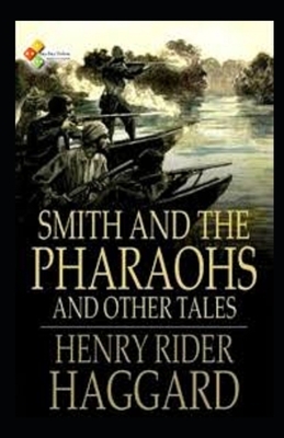 Smith and the Pharaohs, And Other Tales Illustrated by H. Rider Haggard