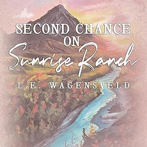 Second Chance on Sunrise Ranch by L.E. Wagensveld