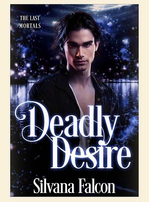 Deadly Desire by Silvana Falcon