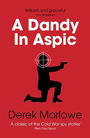 A Dandy in Aspic: The Classic Spy Thriller by Derek Marlowe