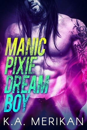 Manic Pixie Dream Boy by K.A. Merikan