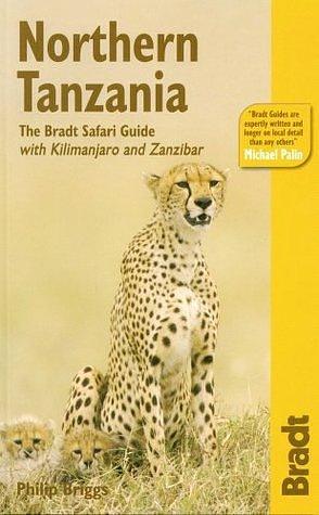 Bradt Safari Guide Northern Tanzania: With Kilimanjaro & Zanzibar by Philip Briggs, Philip Briggs