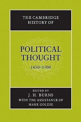 The Cambridge History of Political Thought, 1450-1700 by Mark Goldie, J.H. Burns