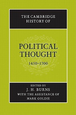 The Cambridge History of Political Thought, 1450-1700 by J.H. Burns, Mark Goldie