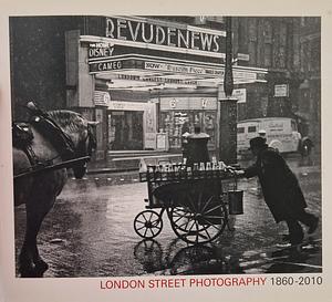 London Street Photography, 1860-2010 by Anna Sparham, Mike Seaborne, Museum of London