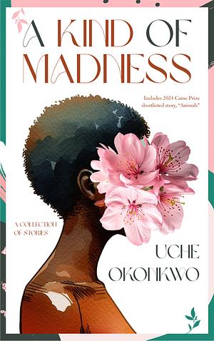 A Kind of Madness by Uche Okonkwo