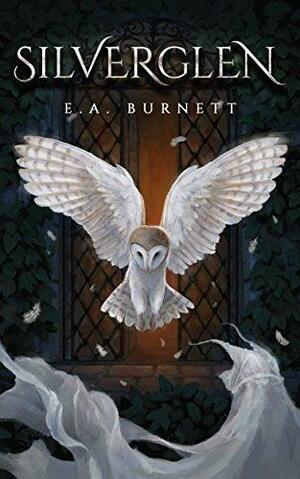 Silverglen: A Young Adult Epic Fantasy Novel by E.A. Burnett, E.A. Burnett