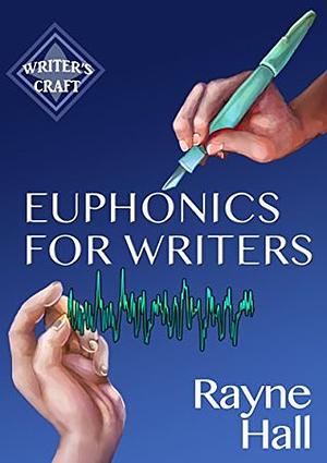 Euphonics For Writers: Professional Techniques for Fiction Authors by Rayne Hall, Hanna-Riikka Kontinaho