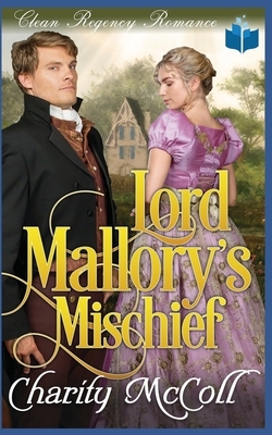 Lord Mallory's Mischief by Charity McColl