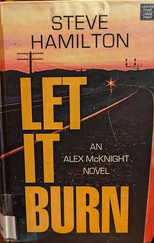 Let it Burn by Steve Hamilton