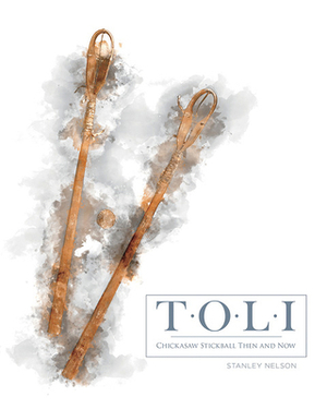 Toli: Chickasaw Stickball Then and Now by Stanley Nelson