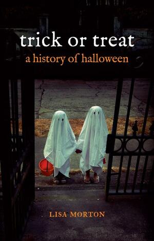 Trick or Treat: A History of Halloween by Lisa Morton