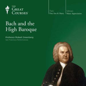 Bach and the High Baroque by Robert Greenberg