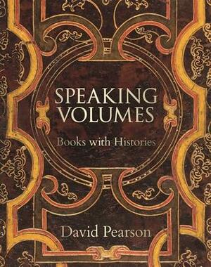 Speaking Volumes: Books with Histories by David Pearson