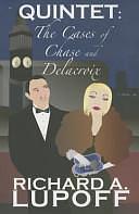 Quintet: The Cases of Chase and Delacroix by Richard A. Lupoff