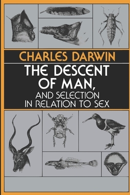 The Descent of Man, and Selection in Relation to Sex by Charles Darwin