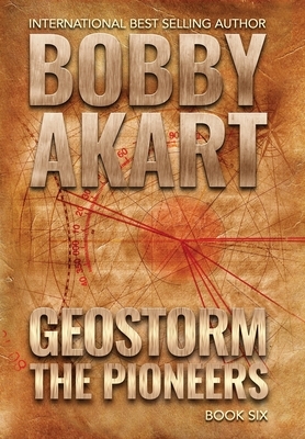 Geostorm The Pioneers: A Post Apocalyptic EMP Survival Thriller by Bobby Akart