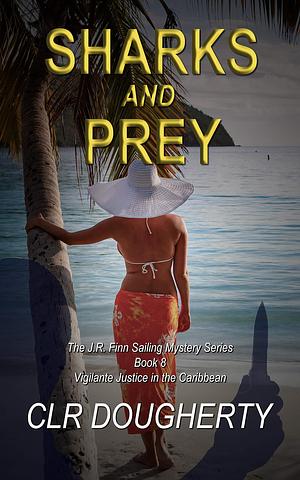 Sharks and Prey by C.L.R. Dougherty, C.L.R. Dougherty