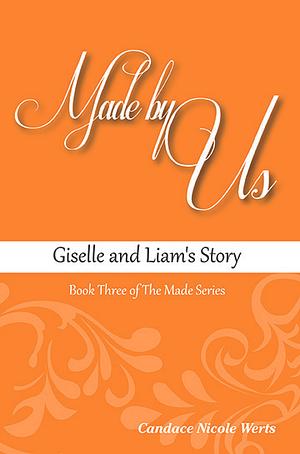 Made by Us: Giselle and Liam's Story by Candace Nicole