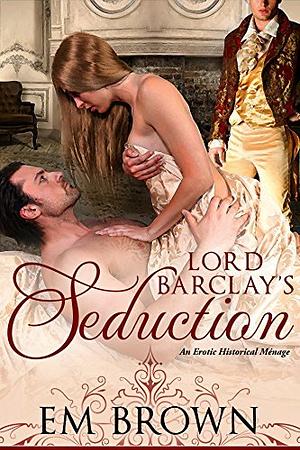 Lord Barclay's Seduction by Em Brown