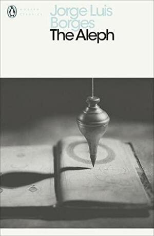 The Aleph : including the prose fictions from The Maker by Jorge Luis Borges