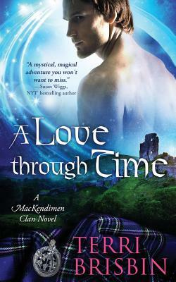 A Love Through Time: A MacKendimen Clan Novel by Terri Brisbin