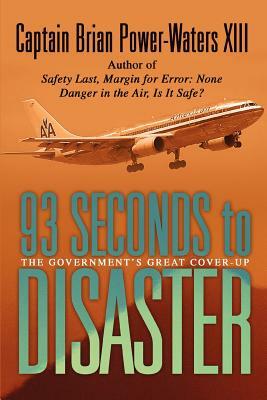 93 Seconds to Disaster: The Mystery of American Airbus Flight 587 by Captain Brian Power-Waters XIII