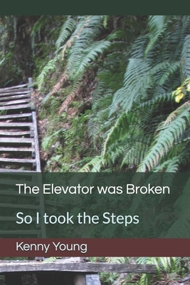 The Elevator was Broken: So I took the Steps by Kenny Young