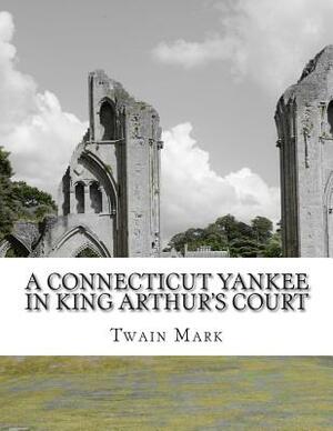 A Connecticut Yankee in King Arthur's Court by Mark Twain