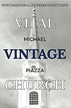 Vital Vintage Church: How Traditional Congregations Thrive by Michael Piazza