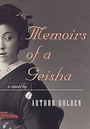 Memoirs of a Geisha by Arthur Golden