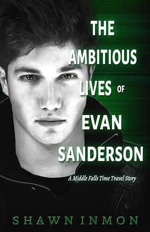 The Ambitious Lives of Evan Sanderson: A Middle Falls Time Travel Story by Shawn Inmon, Shawn Inmon