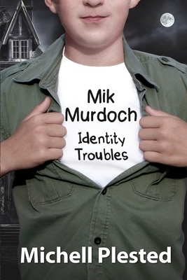 Mik Murdoch: Identity Troubles by Michell Plested